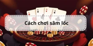 Hướng Dẫn Chi Tiết Cách Chơi Sâm Lốc Nhà Cái 69VN Thắng Lớn Nhanh Chóng 8 Hướng Dẫn Chi Tiết Cách Chơi Sâm Lốc Nhà Cái 69VN Thắng Lớn Nhanh Chóng