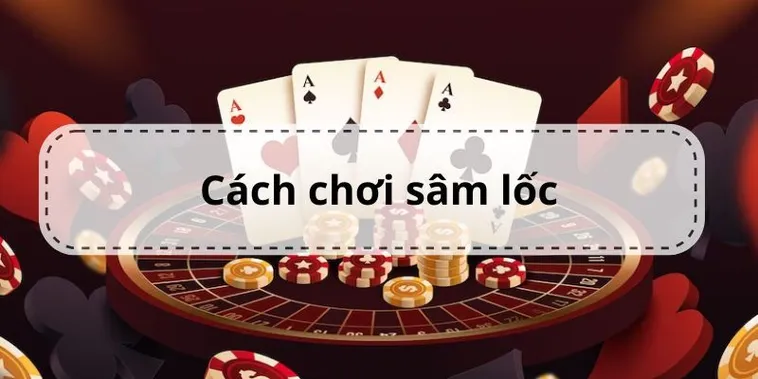 Hướng Dẫn Chi Tiết Cách Chơi Sâm Lốc Nhà Cái 69VN Thắng Lớn Nhanh Chóng 1 Hướng Dẫn Chi Tiết Cách Chơi Sâm Lốc Nhà Cái 69VN Thắng Lớn Nhanh Chóng
